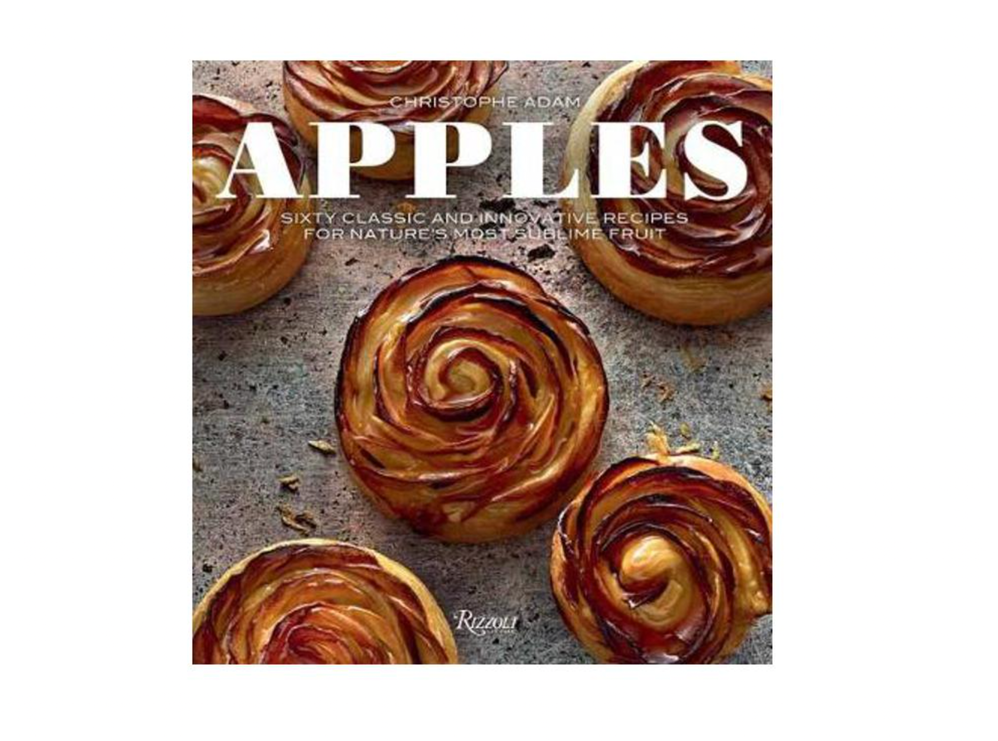 Apples: Sixty Classic and Innovative Recipes for nature's most sublime fruit